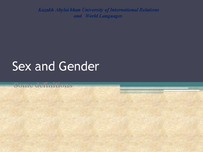 Sex and Gender Some definitions   Kazakh Abylai khan University of International Relations